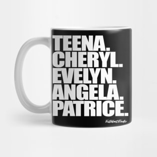 Teena. Cheryl. Evelyn. Angela. Patrice. Mug